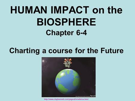 HUMAN IMPACT on the BIOSPHERE Chapter 6-4 Charting a course for the Future