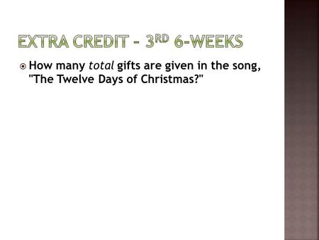 How many total gifts are given in the song, The Twelve Days of Christmas?