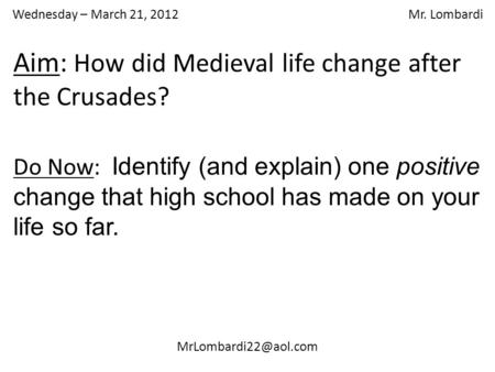 Wednesday – March 21, 2012 Mr. Lombardi Do Now: Identify (and explain) one positive change that high school has made on your life.