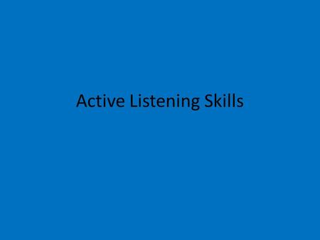 Active Listening Skills. Show that you are listening to the person and are interested in their point of view. Active listening includes; Attending Questioning.
