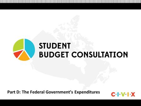 Part D: The Federal Government’s Expenditures. Breakdown of Expenditures The federal government ’ s expenditures can be divided into three key areas: