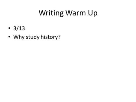 Writing Warm Up 3/13 Why study history?. Civil Rights Movement I Have A dream The March on Washington.