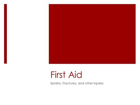 First Aid Sprains, Fractures, and other injuries.