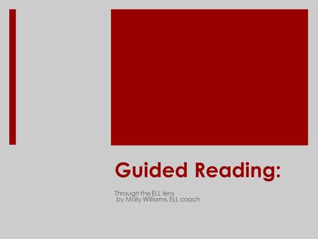 Guided Reading: Through the ELL lens by Molly Williams, ELL coach.