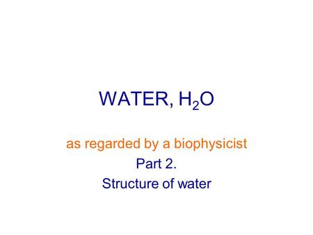 WATER, H 2 O as regarded by a biophysicist Part 2. Structure of water.
