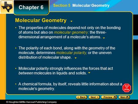 © Houghton Mifflin Harcourt Publishing Company Molecular Geometry The properties of molecules depend not only on the bonding of atoms but also on molecular.
