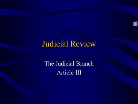 Judicial Review The Judicial Branch Article III. Jurisdiction Original jurisdiction: where the case is heard first, usually in a trial. Appellate jurisdiction: