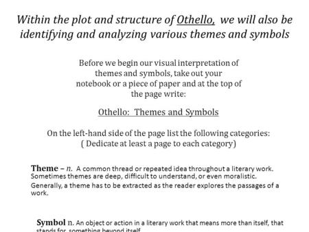Within the plot and structure of Othello, we will also be identifying and analyzing various themes and symbols Before we begin our visual interpretation.