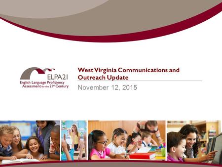 West Virginia Communications and Outreach Update November 12, 2015.
