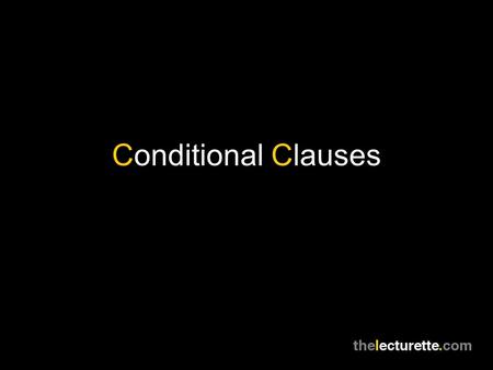 Conditional Clauses. You use a conditional clause to talk about a possible situation and its results. Conditional clauses often begin with ‘if’. To make.