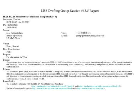 LBS Drafting Group Session #63.5 Report IEEE 802.16 Presentation Submission Template (Rev. 9) Document Number: IEEE C802.16m-09/2209 Date Submitted: 2009-09-01.