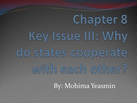 By: Mohima Yeasmin. Political and Military Cooperation Cold war: (1940s-1990s) most states joined the U.N. as well as regional organizations Regional.
