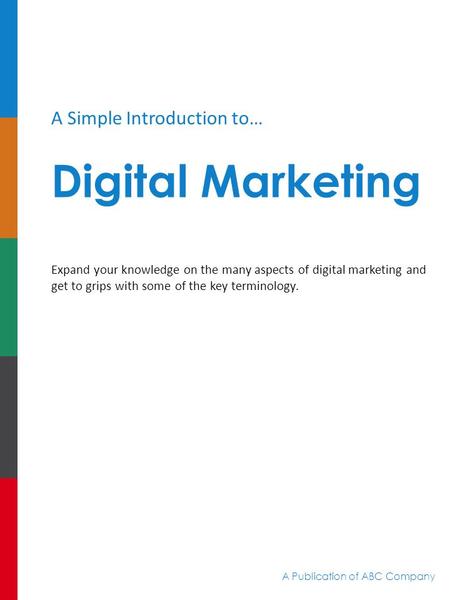 A Simple Introduction to… Digital Marketing Expand your knowledge on the many aspects of digital marketing and get to grips with some of the key terminology.