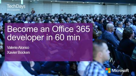 | Lausanne Become an Office 365 developer in 60 min Valerie Alonso Xavier Bocken.