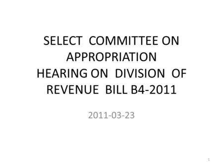SELECT COMMITTEE ON APPROPRIATION HEARING ON DIVISION OF REVENUE BILL B4-2011 2011-03-23 1.