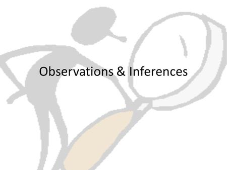 Observations & Inferences. Science Notebook Directions Every entry in your science notebook should have a title and a date. Title page 11 in your notebook,