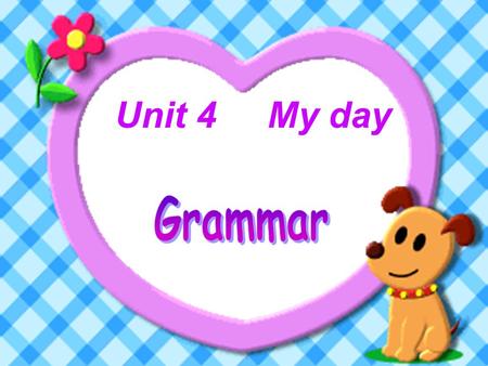 Unit 4 My day Grammar.