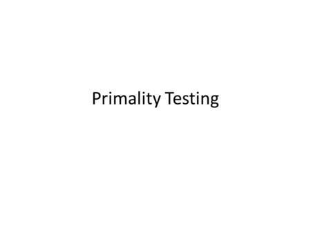 Primality Testing. Introduction The primality test provides the probability of whether or not a large number is prime. Several theorems including Fermat’s.