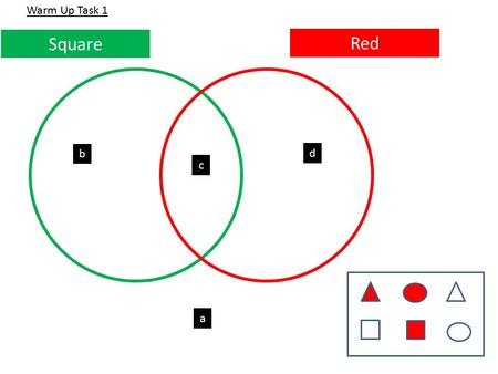 Red Square b d a c Warm Up Task 1. Bigger than 5 Odd b d a c 1, 7, 9, 3, 5, 2, 4, 8, 6 Warm Up Task 2.