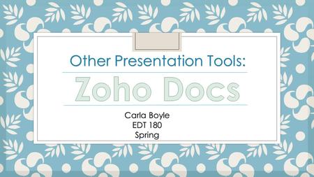 Other Presentation Tools: Carla Boyle EDT 180 Spring.