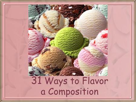 31 Ways to Flavor a Composition. Consider the audience.