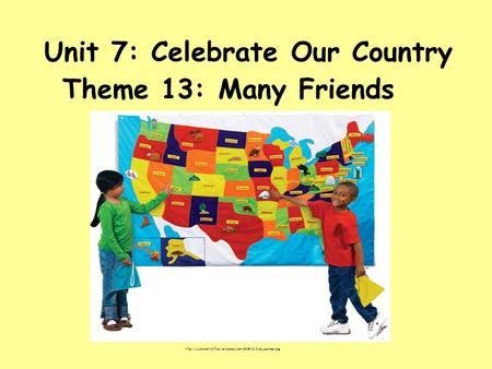 Unit 7: Celebrate Our Country Theme 13: Many Friends