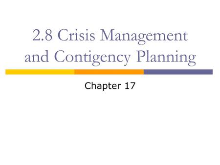 2.8 Crisis Management and Contigency Planning Chapter 17.