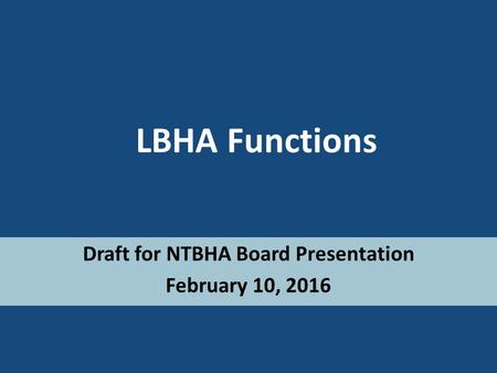 LBHA Functions Draft for NTBHA Board Presentation February 10, 2016.