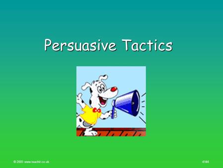 © 2005 www.teachit.co.uk 4144 Persuasive Tactics.