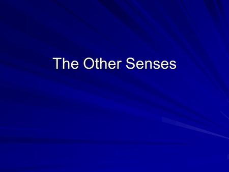 The Other Senses. Taste: Gustatory System Physical stimuli→ chemical substances that are soluble Receptors→ taste cells found in the taste buds that line.
