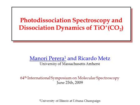 Main Title Manori Perera 1 and Ricardo Metz University of Massachusetts Amherst 64 th International Symposium on Molecular Spectroscopy June 25th, 2009.