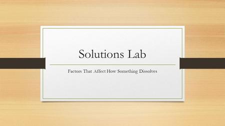 Solutions Lab Factors That Affect How Something Dissolves.