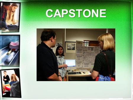CAPSTONE. Capstone What is a “Capstone” ? culminating activity completed in senior year project focused on a student’s personal interest, career path.