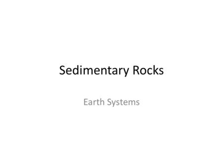 Sedimentary Rocks Earth Systems. I said click the middle.