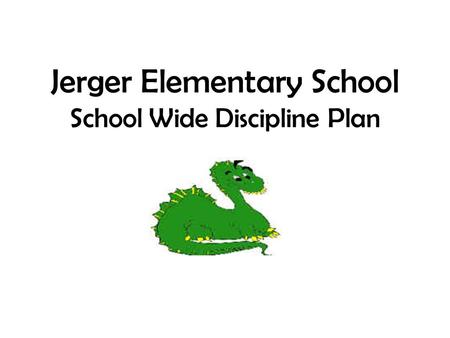 Jerger Elementary School School Wide Discipline Plan.