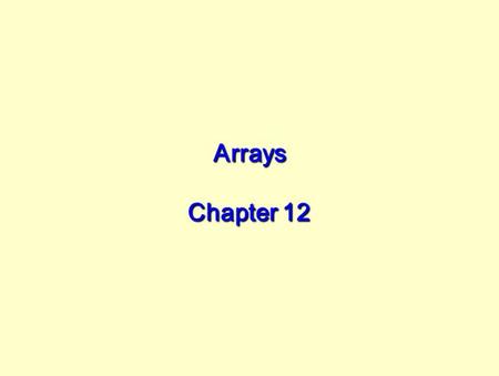 Arrays Chapter 12. Overview Arrays and their properties Creating arrays Accessing array elements Modifying array elements Loops and arrays.