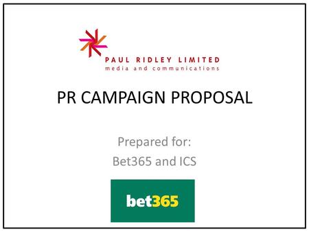 PR CAMPAIGN PROPOSAL Prepared for: Bet365 and ICS.