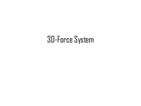 3D-Force System. RECTANGULAR COMPONENTS Many problems in mechanics require analysis in three dimensions, and for such problems it is often necessary to.