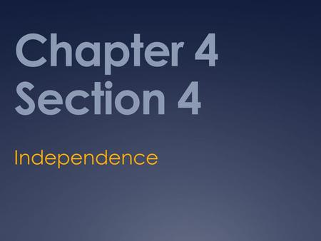 Chapter 4 Section 4 Independence.  War in the South  War in the North, wasn’t going as planned for British  Switched to the South where they had more.