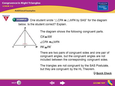 GEOMETRY HELP One student wrote “ CPA MPA by SAS” for the diagram below. Is the student correct? Explain. There are two pairs of congruent sides and one.