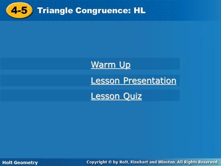4-5 Warm Up Lesson Presentation Lesson Quiz Triangle Congruence: HL