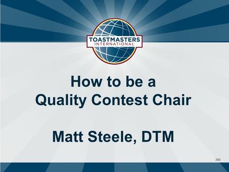 300 How to be a Quality Contest Chair Matt Steele, DTM.