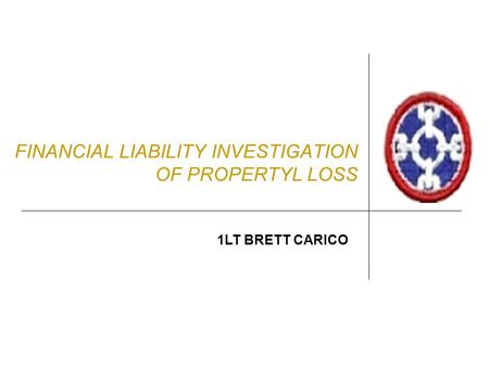 FINANCIAL LIABILITY INVESTIGATION OF PROPERTYL LOSS 1LT BRETT CARICO.