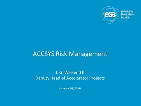 ACCSYS Risk Management J. G. Weisend II Deputy Head of Accelerator Projects January 14, 2016.