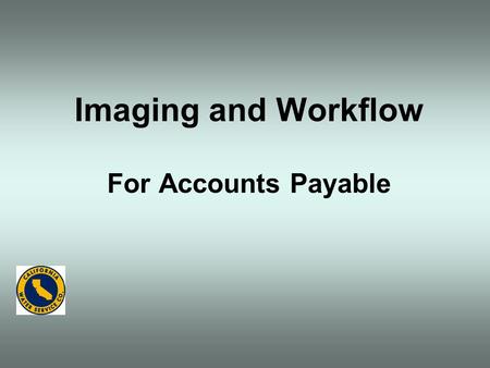 Imaging and Workflow For Accounts Payable. Accounts Payable gets Invoice in mail from vendor AP Clerk scans invoice. AP Clerk routes image of invoice.
