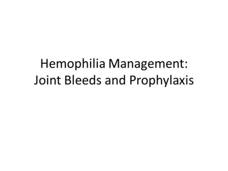 Hemophilia Management: Joint Bleeds and Prophylaxis.