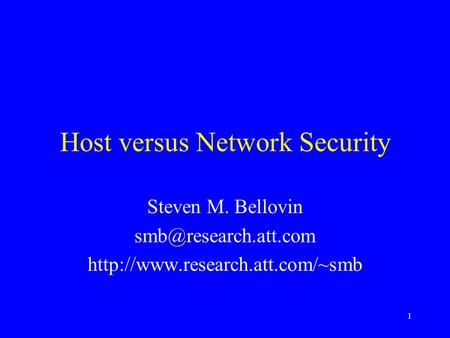 1 Host versus Network Security Steven M. Bellovin