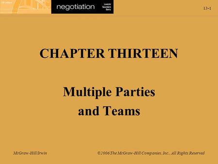 13-1 McGraw-Hill/Irwin ©2006 The McGraw-Hill Companies, Inc., All Rights Reserved CHAPTER THIRTEEN Multiple Parties and Teams.