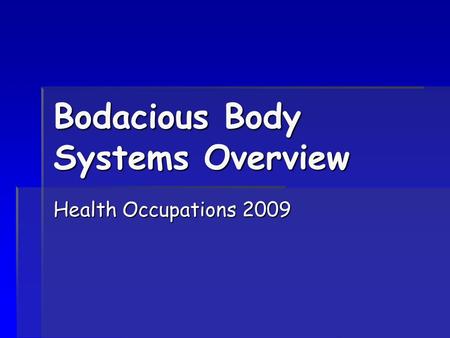 Bodacious Body Systems Overview Health Occupations 2009.