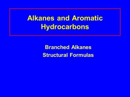 Alkanes and Aromatic Hydrocarbons Branched Alkanes Structural Formulas.